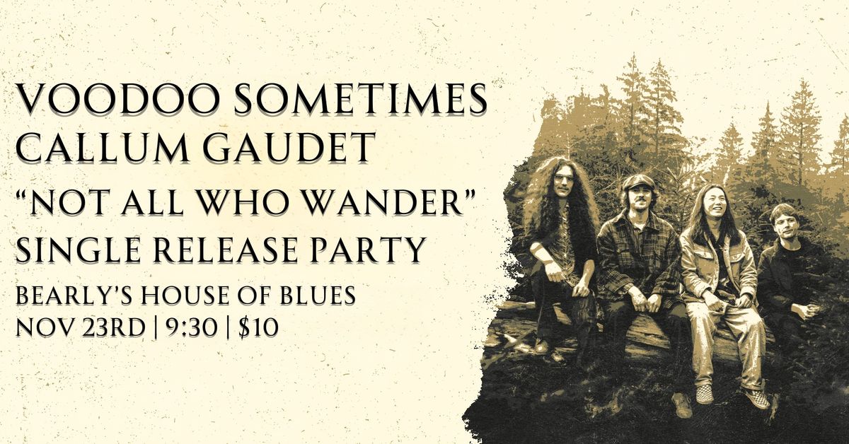 Voodoo Sometimes Single Release Party "Not All Who Wander" with special guest Callum Gaudet