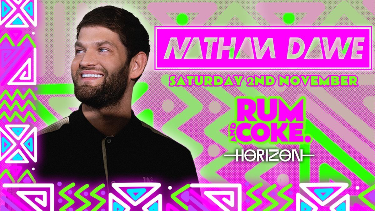 NATHAN DAWE LIVE at Horizon | Saturday 2nd November | RUM & COKE