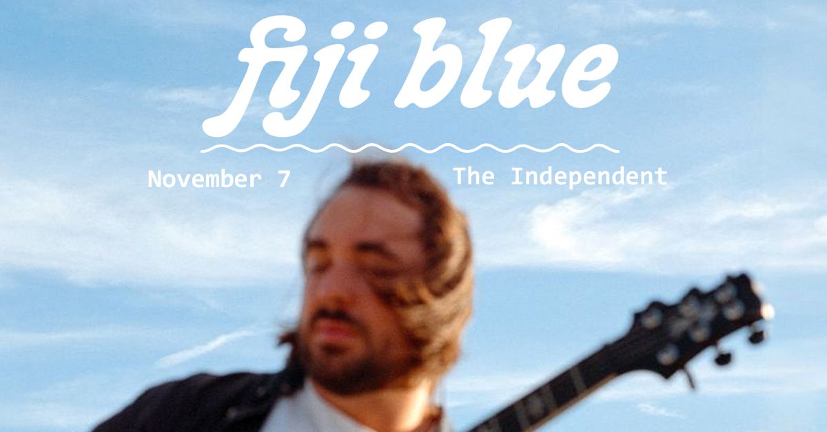 Fiji Blue at The Independent - Show Postponed - New Date TBA