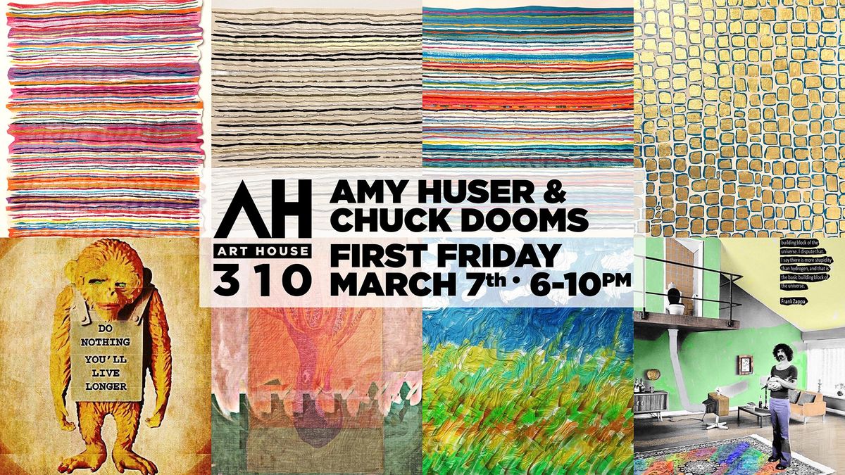 Art House 310 First Friday \u2013 Amy Huser & Chuck Dooms