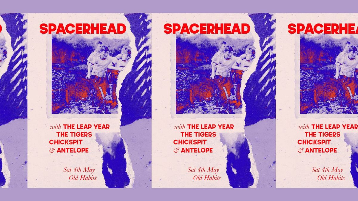 SPACERHEAD at OLD HABITS w\/ The Leap Year, The Tigers, Chickspit & Antelope