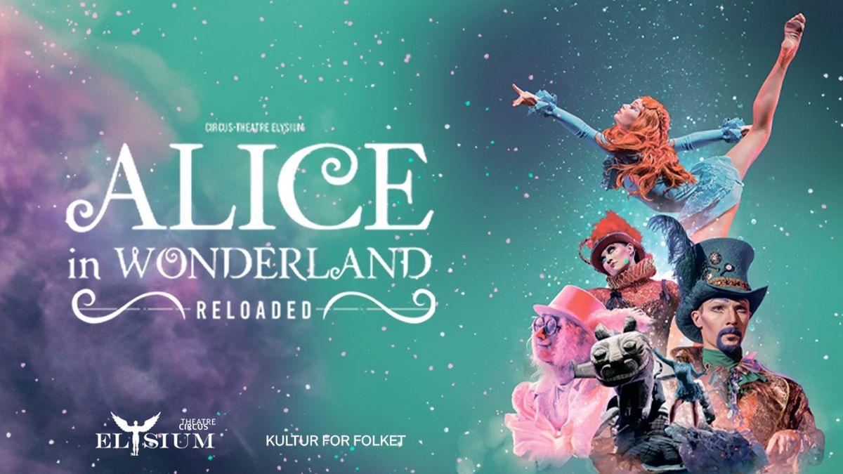 ALICE IN WONDERLAND \u2013 ELYSIUM CIRCUS THEATRE - Stavanger konserthus