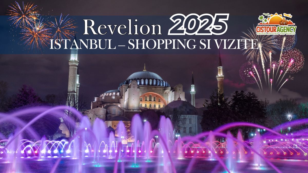 REVELION 2025 ISTANBUL \u2013 SHOPPING SI VIZITE