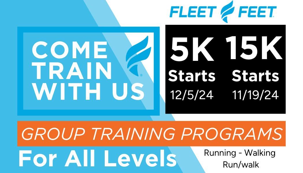 Training Program 15k & 5k Distances. All Abilities. Info Meeting Nov. 19, 6p at Fleet feet 