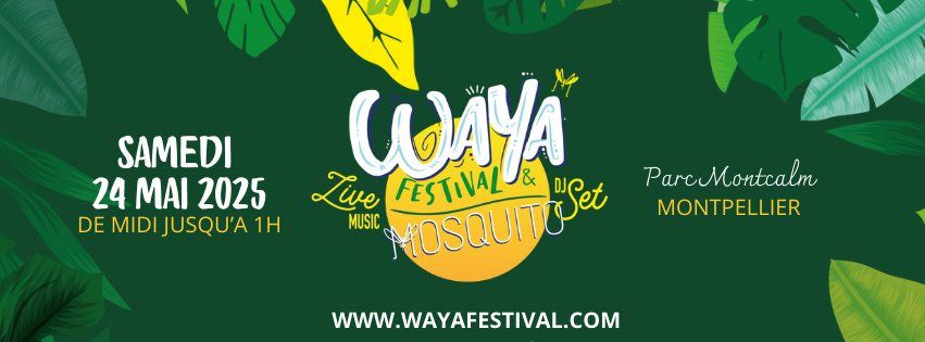 WAYA FESTIVAL x MOSQUITO 2025 \u2022 Samedi 24 Mai \u2022 Montpellier