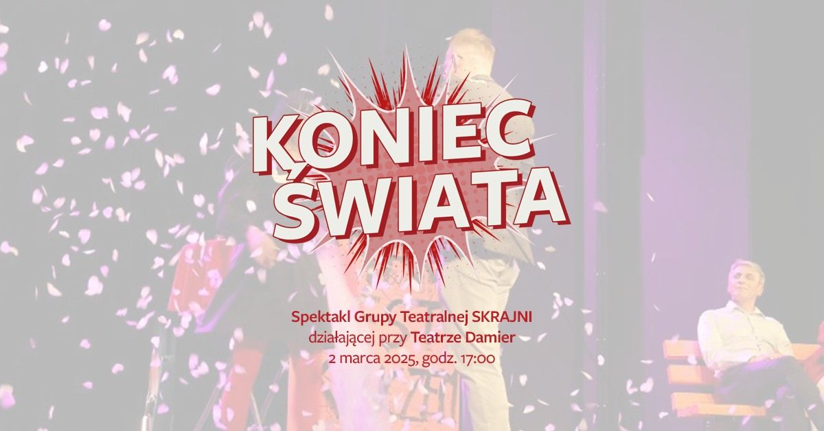 Koniec \u015awiata - spektakl Grupy Teatralnej SKRAJNI