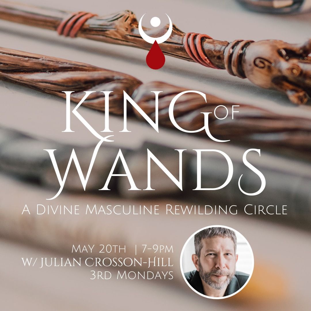 King of Wands: A Divine Masculine Rewilding Circle (Fourth Mondays)