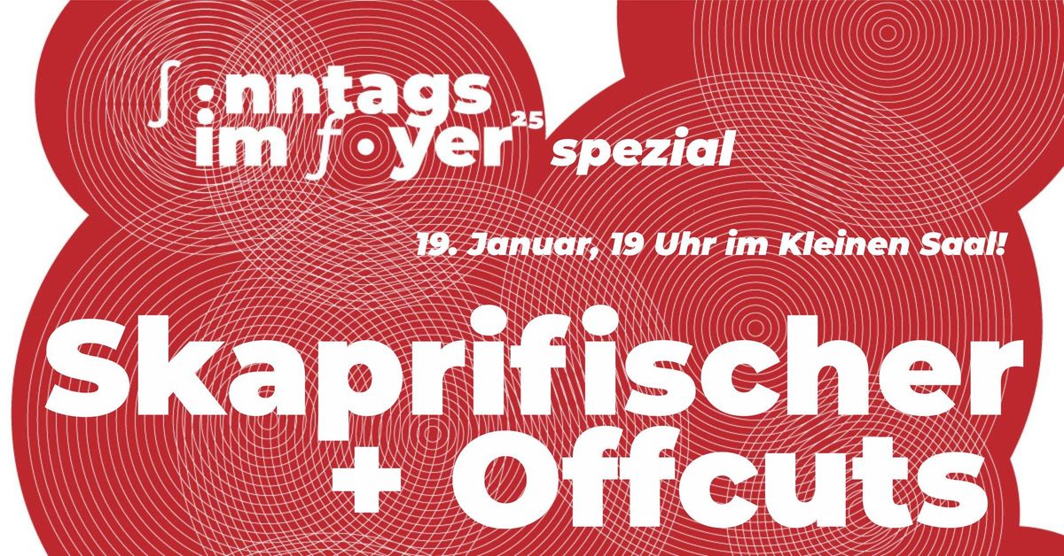 Sonntags im Foyer: Skaprifischer | Offcuts