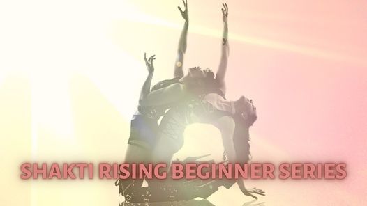 Shakti Rising Beginner Series