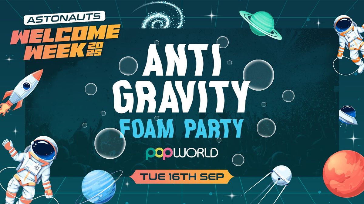\ud83e\ude90ANTI GRAVITY FOAM PARTY @ Popworld \ud83d\ude80Tues 16th Sept\ud83d\ude80 (Official Aston Uni Welcome Pack DAY FOUR)