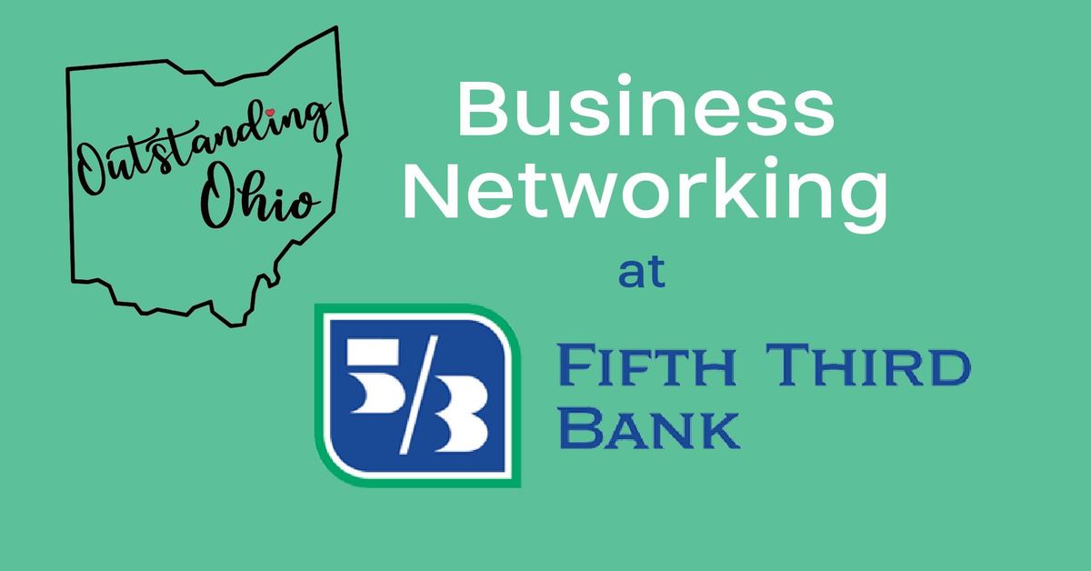 Outstanding Ohio Networking (in person) at Fifth Third Bank Fairlawn