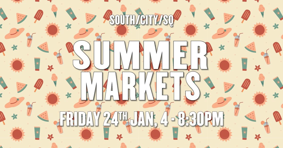 \u2600\ufe0f\u2728 Summer Markets at South\/City\/SQ