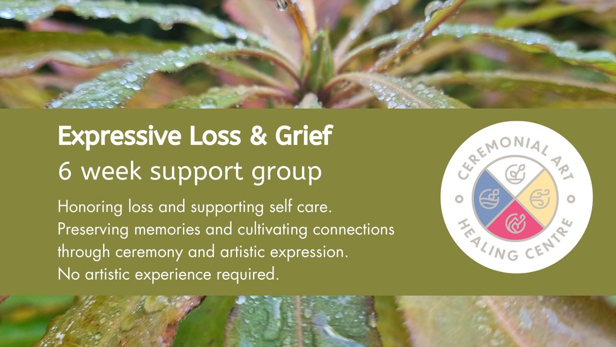 Expressive Loss & Grief Support Group - 6 consecutive Thursday evenings