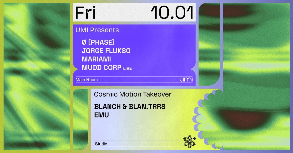 UMI Presents \u00d8 [Phase] + Cosmic Motion takeover