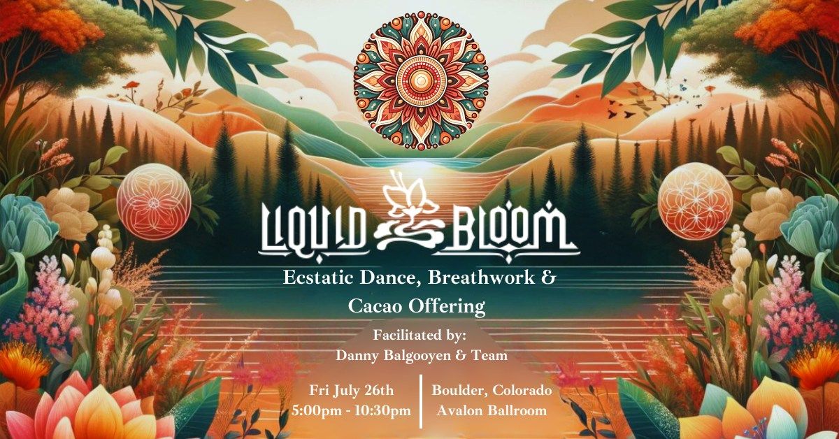 Liquid Bloom- Ecstatic Dance, Breathwork Journey & Cacao Offering