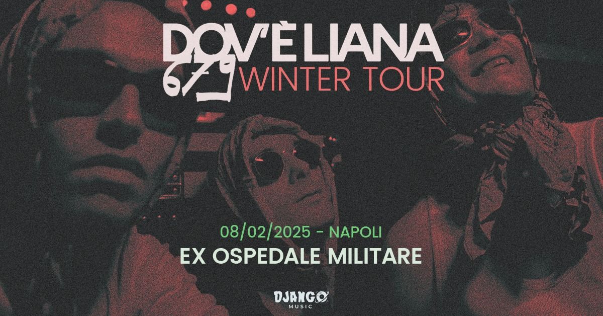 Dov'\u00e8 Liana 679 Winter Tour @ La Santissima \/ Ex Ospedale Militare - Napoli