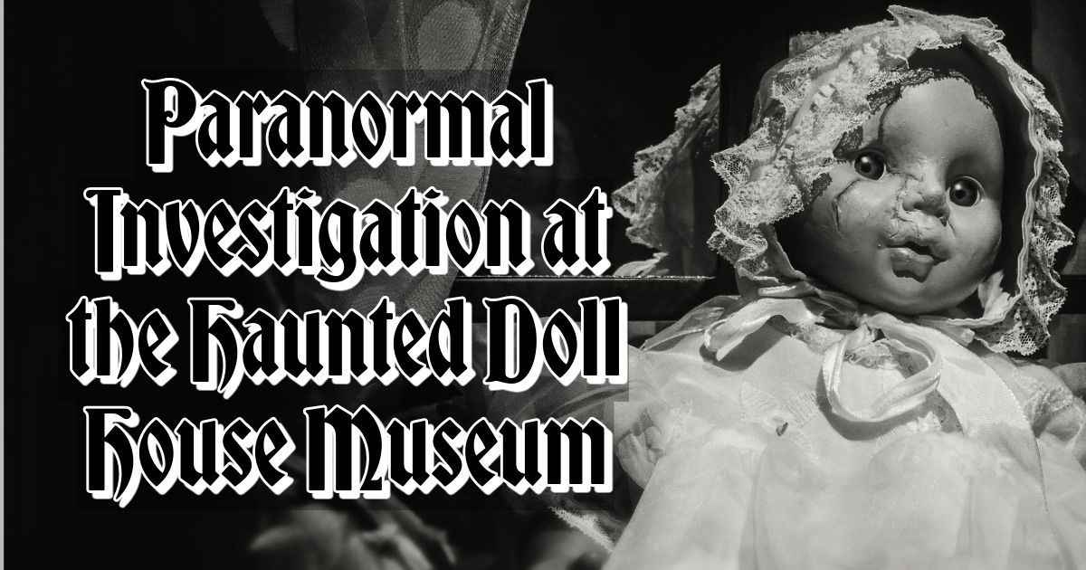 Paranormal Investigation at the Haunted Doll House Museum + Photos w\/Krampus