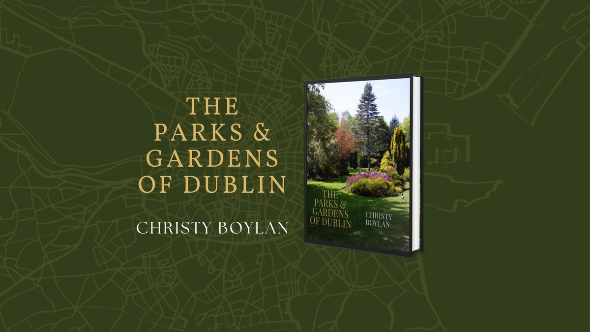 Afternoon Lecture: The Parks & Gardens of Dublin by Christy Boylan