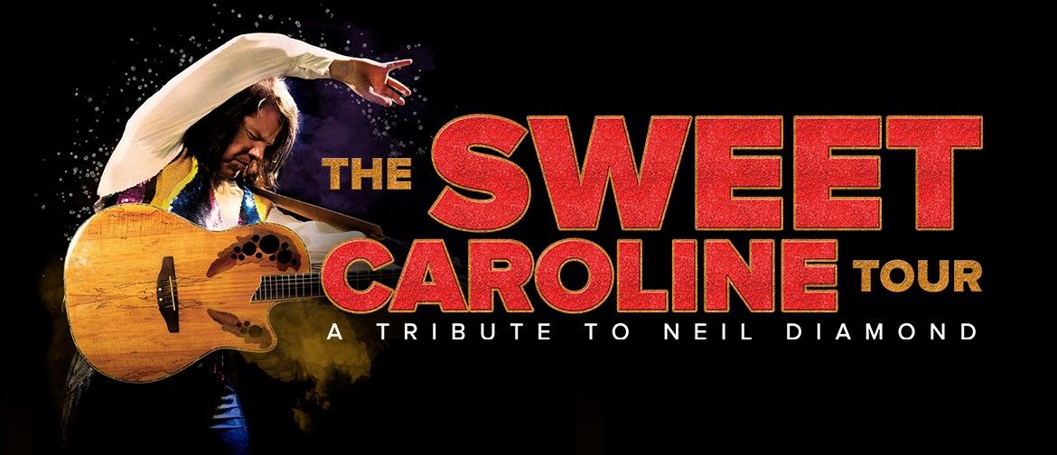 The Sweet Caroline Tour: A Tribute To Neil Diamond