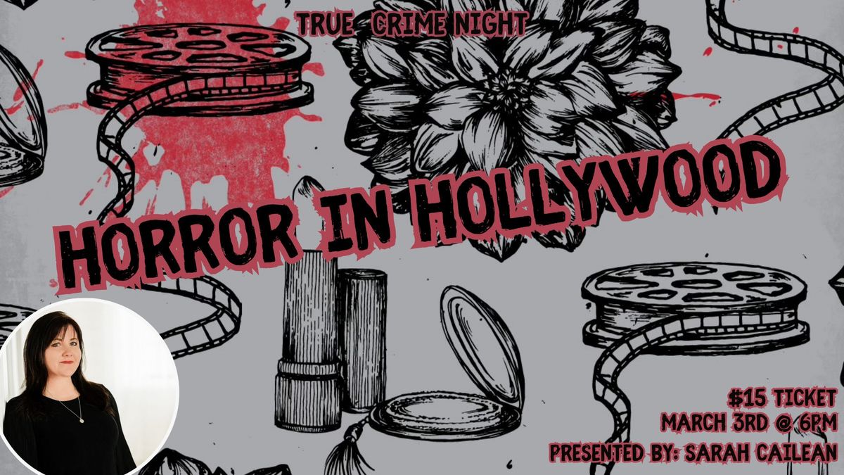 True Crime Night: Horror In Hollywood *21+*