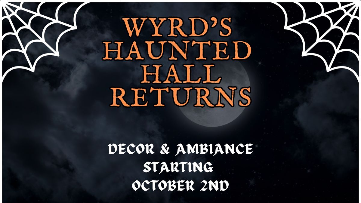 Wyrd's Haunted Hall Returns - ALL OCTOBER 