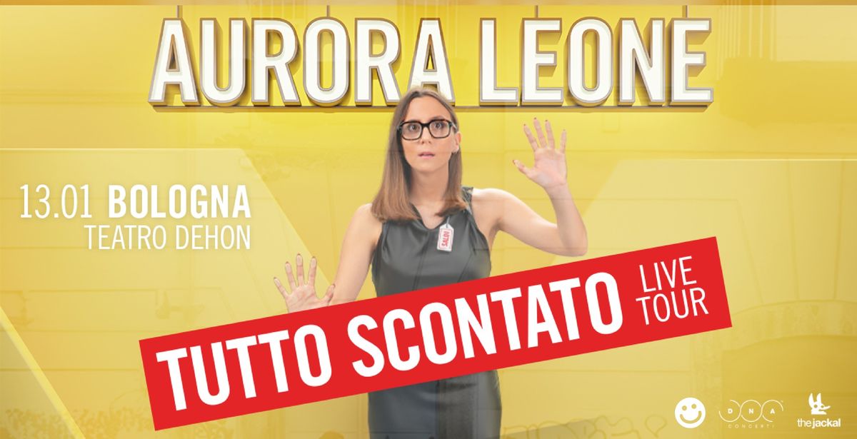 Aurora Leone - Tutto Scontato | Teatro Dehon, Bologna