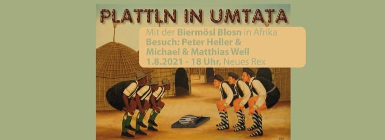 Plattln in Umtata - Besuch: Peter Heller & Michael & Matthias Well