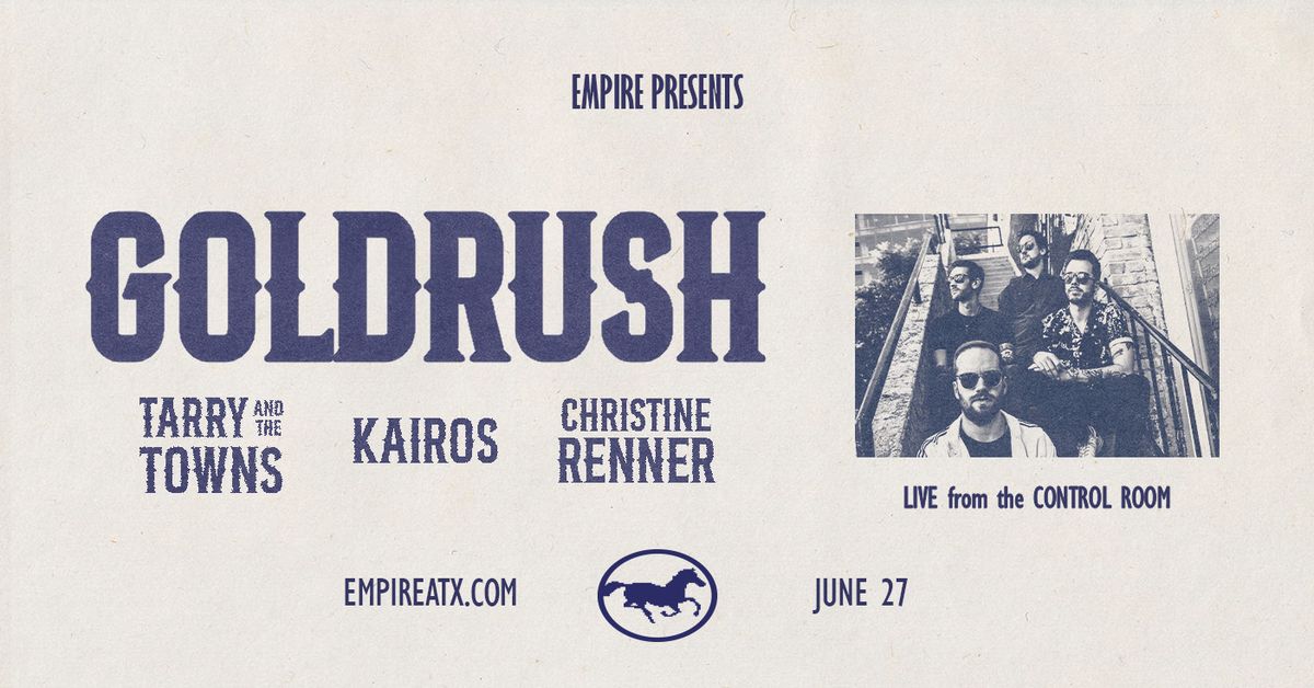 Empire Presents: Goldrush w\/ Kairos, Tarry and the Towns & Christine Renner in the Control Room