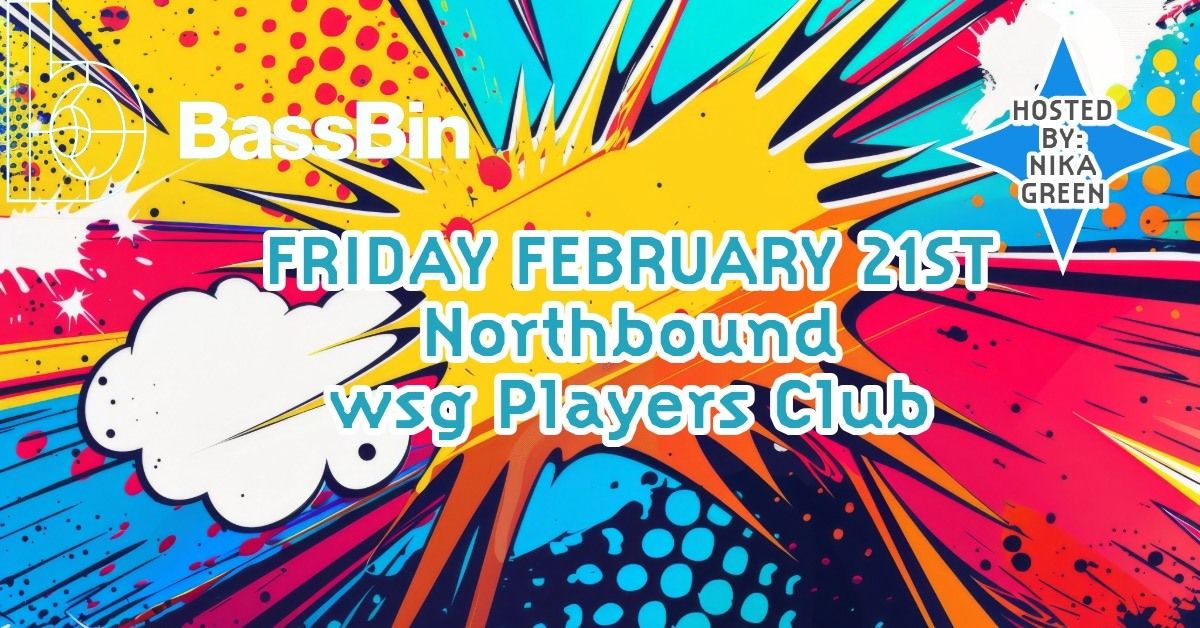 BassBin Presents- FRIDAY 2.21.25 :: Northbound wsg Players Club