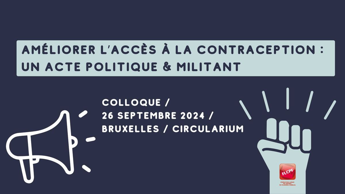 Colloque " Am\u00e9liorer l'acc\u00e8s \u00e0 la contraception : un acte politique et militant"