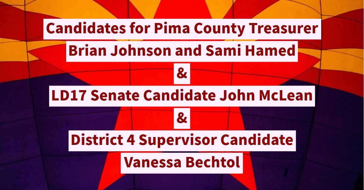 Pima Treasurer candidates Johnson & Hamed; LD17 Senate Candidate McLean; Dist 4 Candidate Bechtol