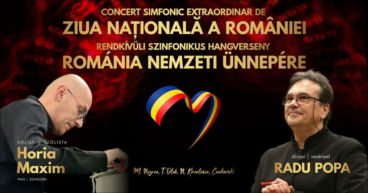 CONCERT SIMFONIC DE ZIUA NA\u021aIONAL\u0102 A ROM\u00c2NIEI \/ SZINFONIKUS HANGVERSENYROM\u00c1NIA NEMZETI \u00dcNNEP\u00c9RE