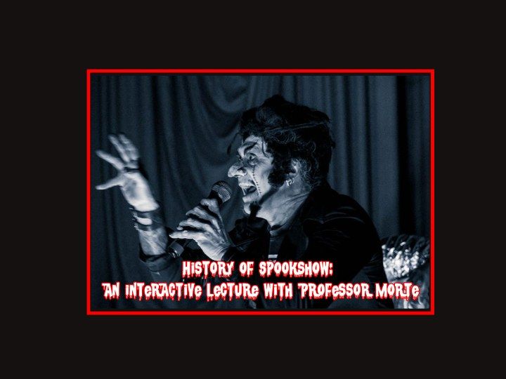 History of Spook show: An Interactive Lecture with Professor Morte