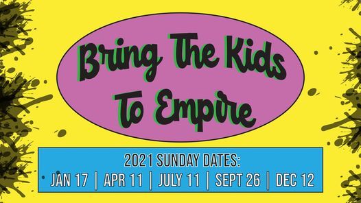 Bring the Kids to Empire (2021 Dates)