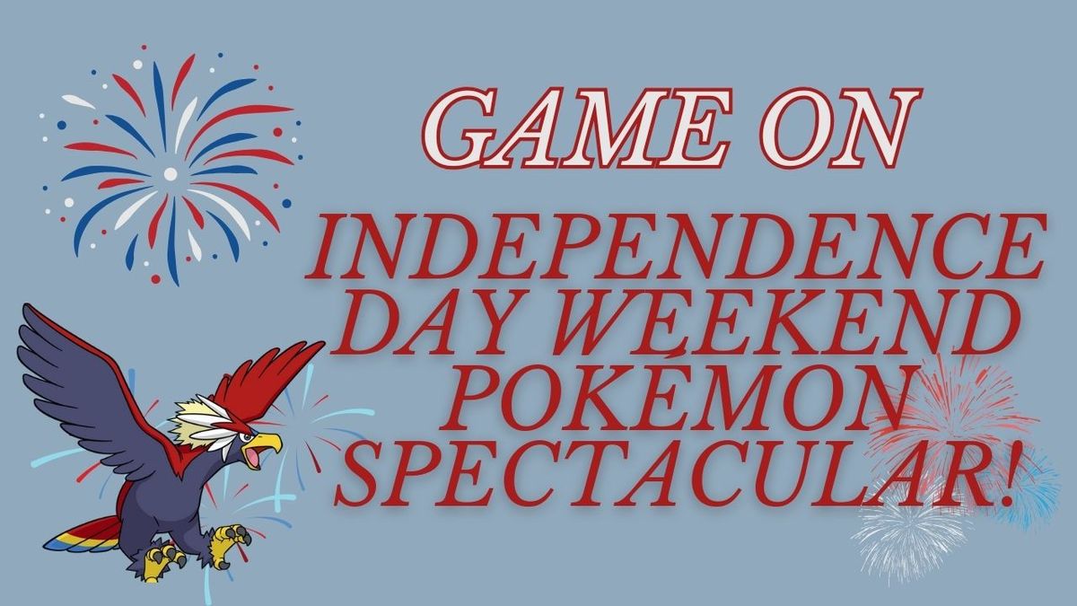Game On Independence Day Weekend Pok\u00e9mon Spectacular!