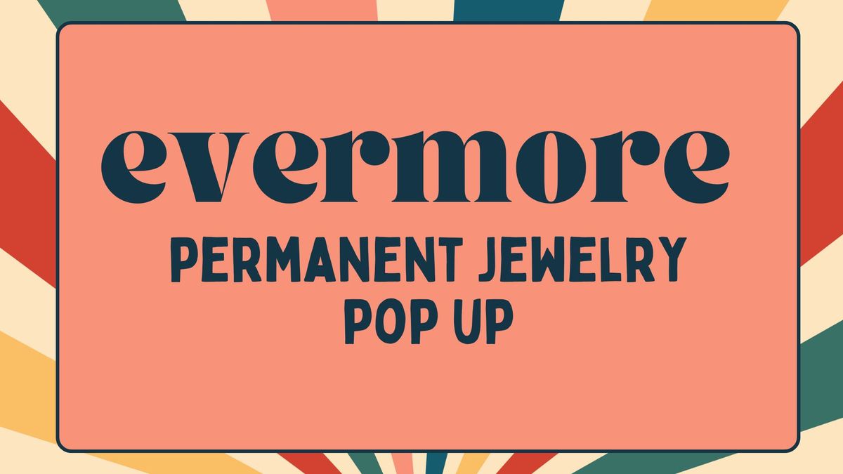 Evermore Permanent Jewelry Pop Up