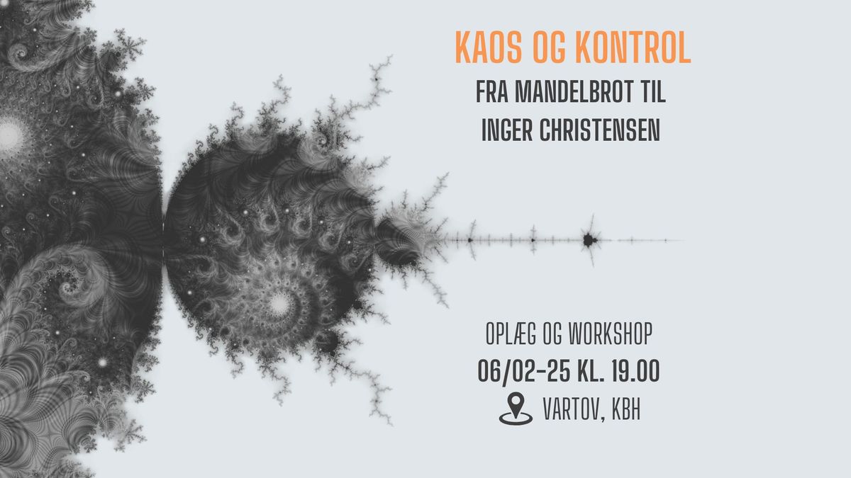 KAOS OG KONTROL: Fra Mandelbrot til Inger Christensen \/\/ TankeStr\u00f8m Workshop