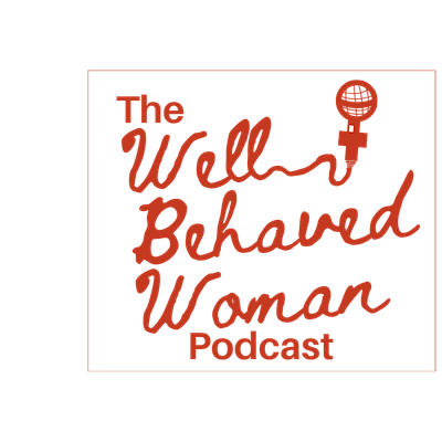The Well Behaved Woman Podcast