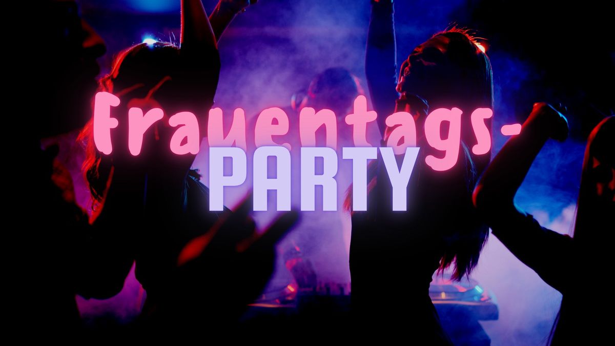 Die ultimative all inklusive Frauentagsparty