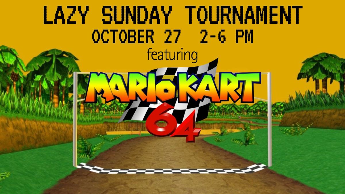 Lazy Sunday Mario Kart 64 Tournament