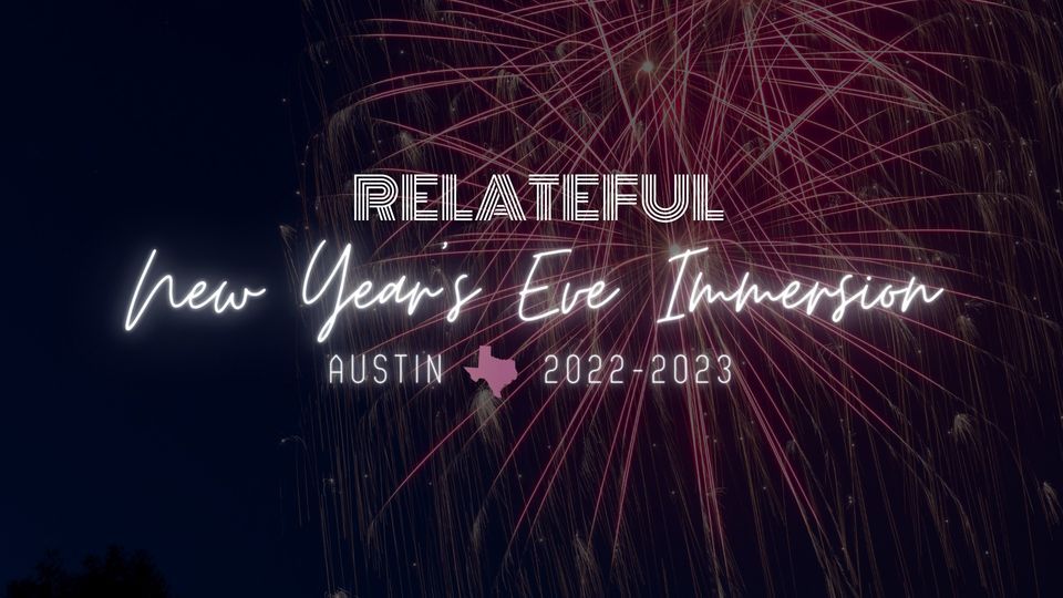 A Relateful New Year's Eve, Austin TX Immersion
