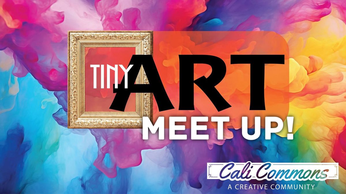 Tiny Art Meet Up for Cali Commons