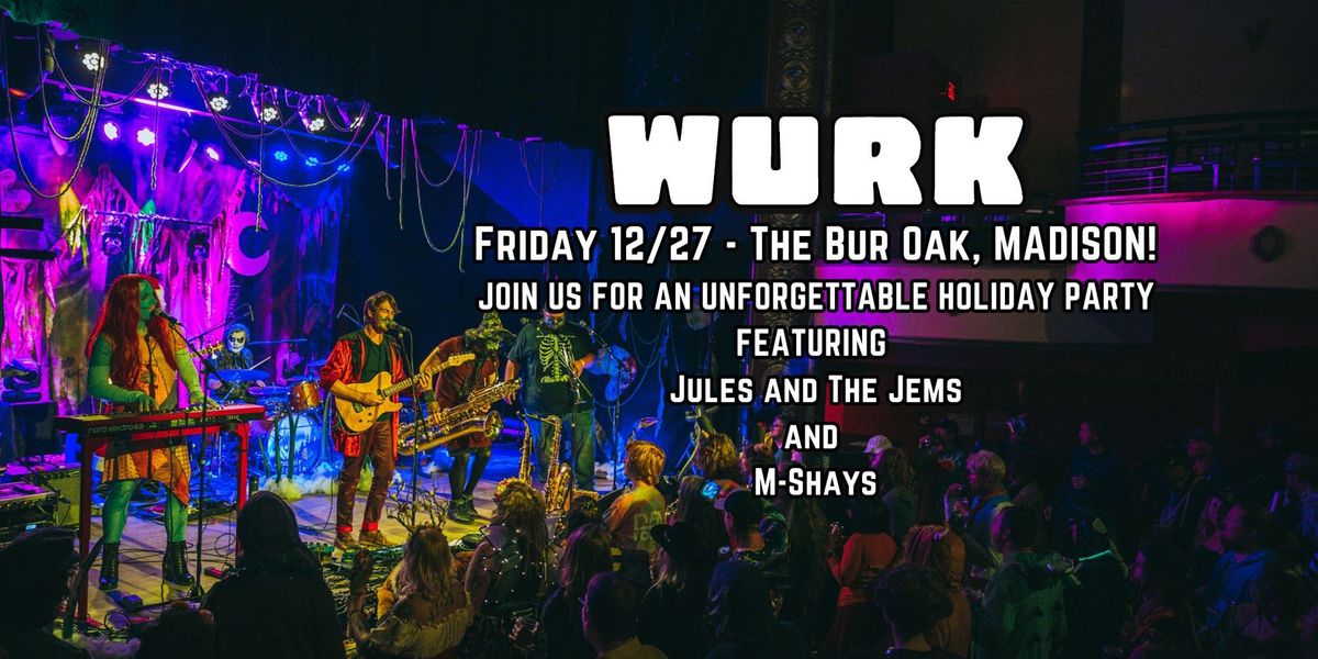 Holidaze Wurk Party: WURK, Jules and The Jems, M Shays