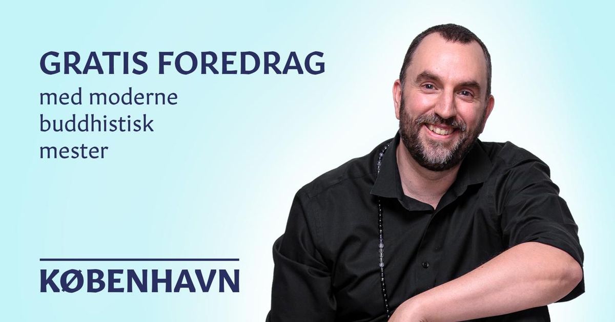 GRATIS FOREDRAG med moderne buddhistisk mester - K\u00f8benhavn