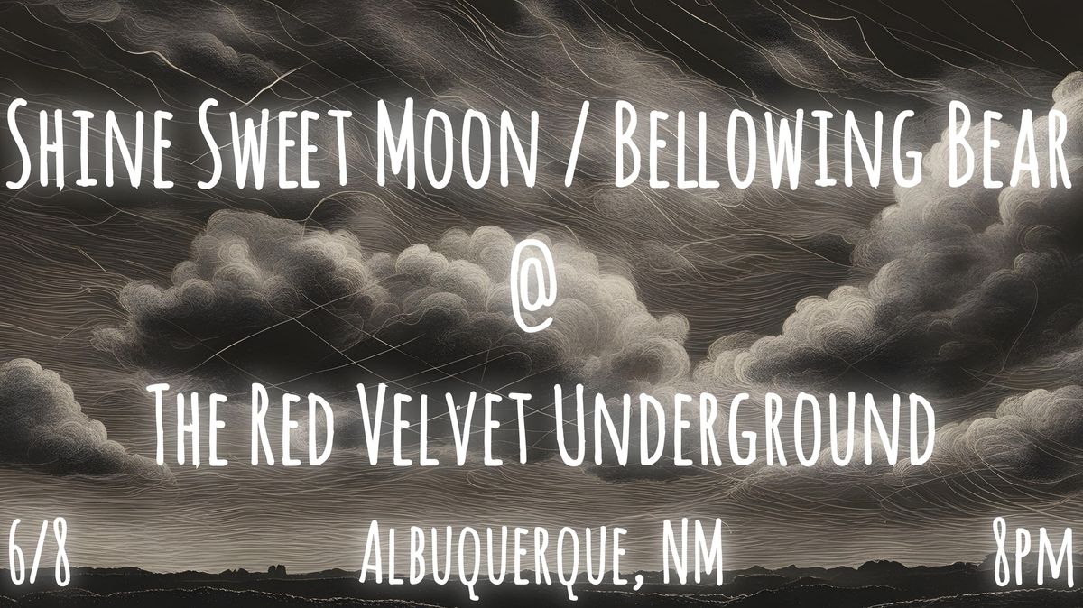 Shine Sweet Moon w\/ Bellowing Bear @ The Red Velvet Underground - Albuquerque, NM