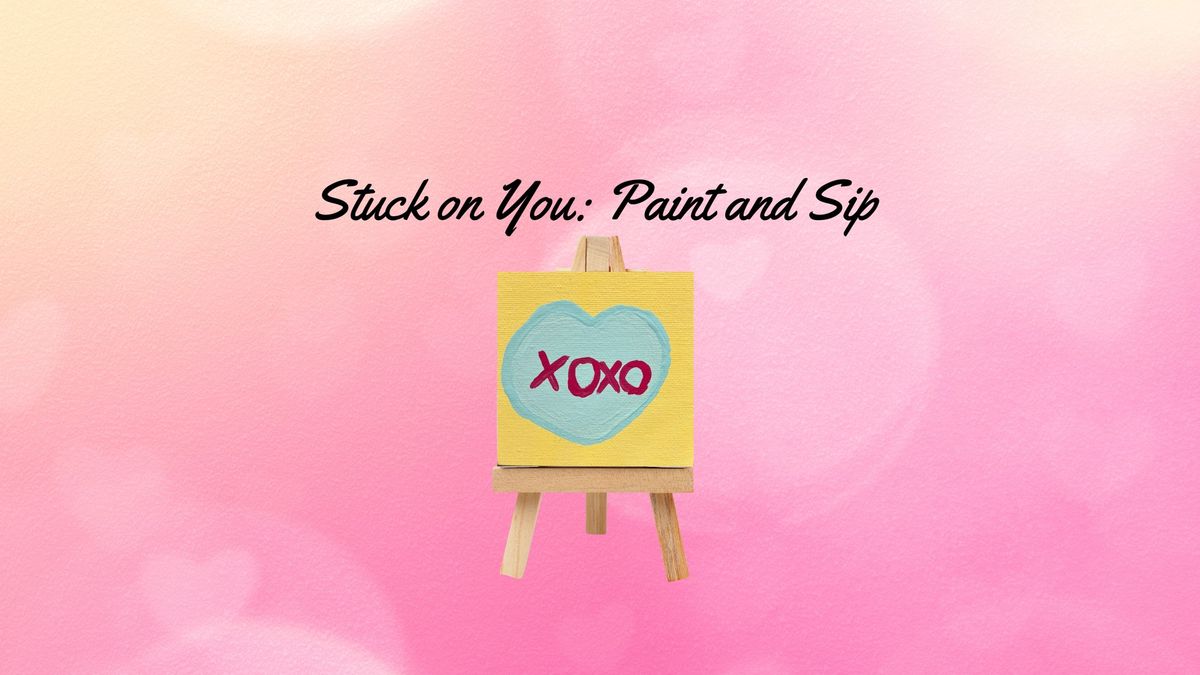 Stuck on You: Paint and Sip 