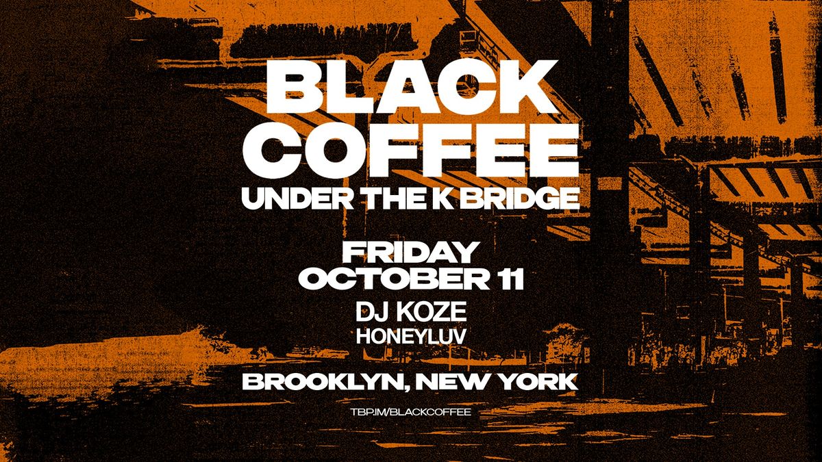 Black Coffee at Under The K Bridge [Friday]