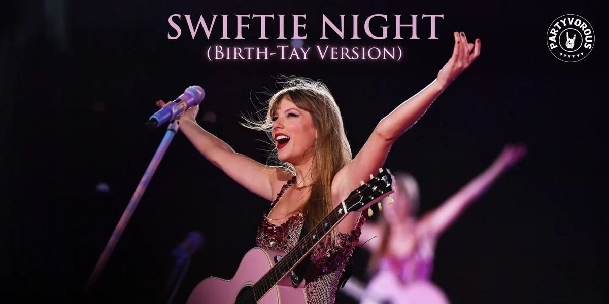 Partyvorous Swiftie Night (Birth-Tay Version)