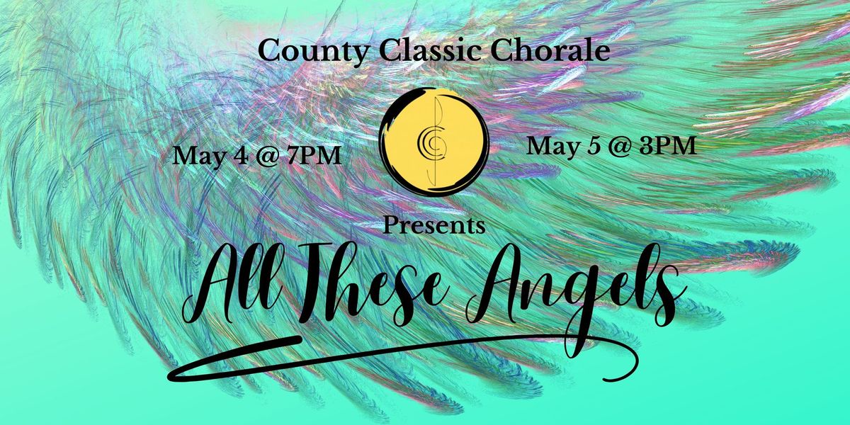 County Classic Chorale presents "All These Angels"  May 4 and May 5, 2024 