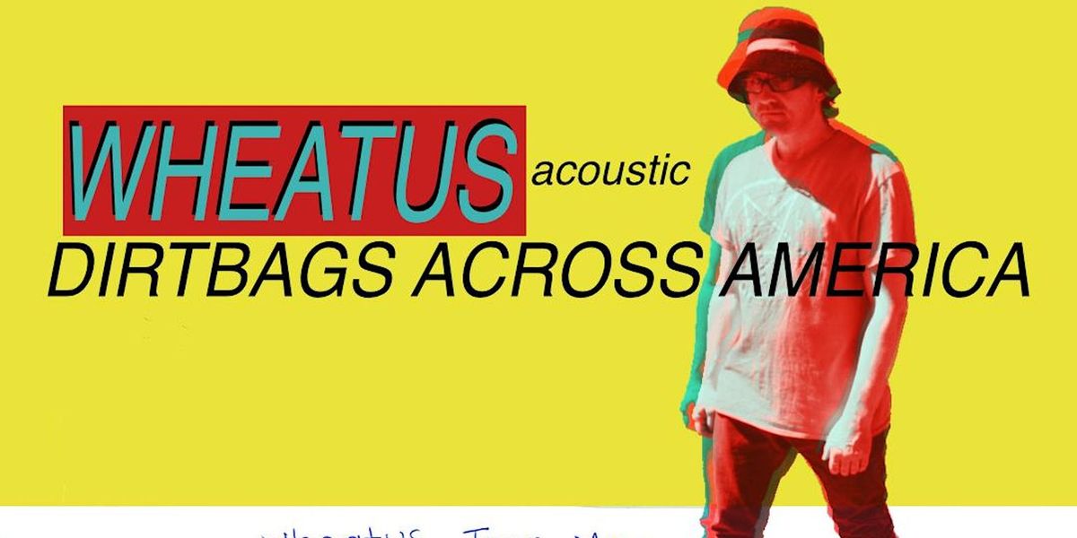 Wheatus (Acoustic): Dirtbags Across America, w\/ Gabrielle Sterbenz, Sneaky Miles